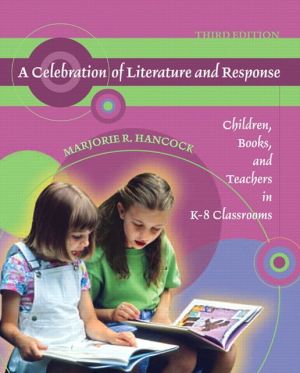 Book Celebration of Literature and Response, A: Children, Books, and Teachers in K-8 Classrooms free