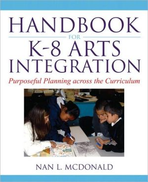 Book Handbook for K-8 Arts Integration: Purposeful Planning Across the Curriculum free