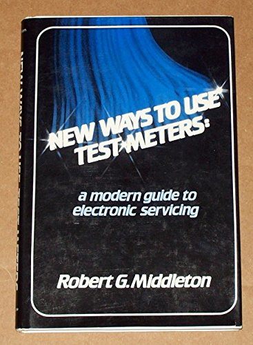 Book New Ways To Use Test Meters: A Modern Guide To Electronic Servicing free