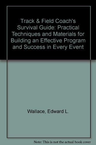 Book Track & Field Coach's Survival Guide: Practical Techniques and Materials for Building an Effective Program and Success in Every Event free