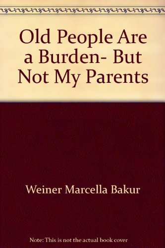 Book Old People Are a Burden, But Not My Parents free