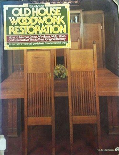 Book Old house woodwork restoration: How to restore doors, windows, walls stairs, and decorative trim to their original beauty free