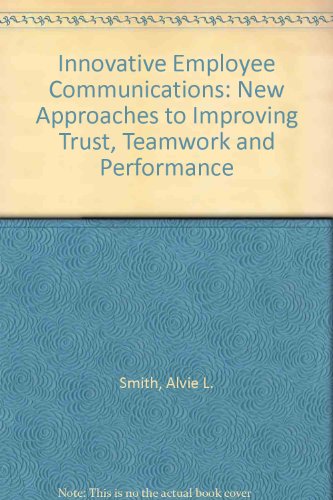 Book Innovative Employee Communication: New Approaches to Improving Trust, Teamwork, and Performance free