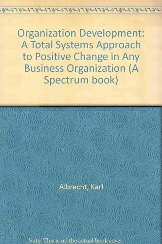 Book Organization Development: A Total Systems Approach To Positive Change In Any Business Organization free