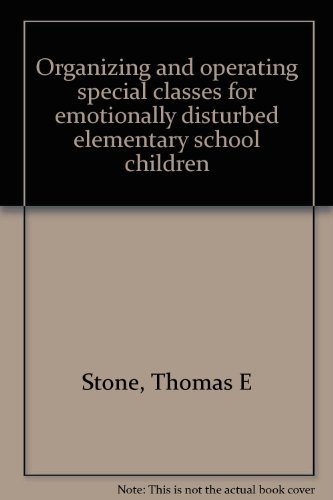Book Organizing And Operating Special Classes For Emotionally Disturbed Elementary School Children free