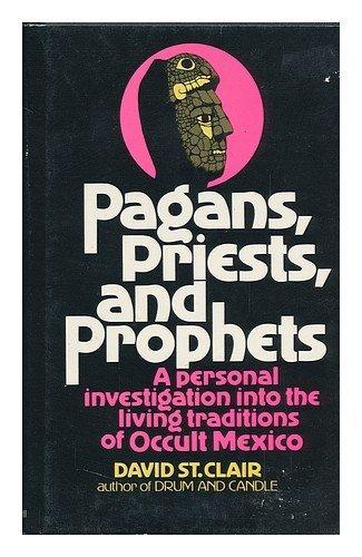 Book Pagans, priests, and prophets: A personal investigation into the living traditions of occult Mexico free