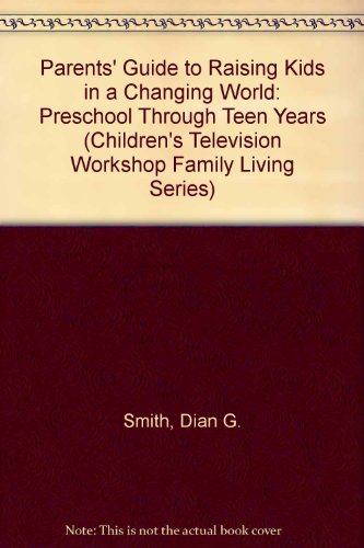 Book Parents' Guide to Raising Kids in a Changing World: Preschool Through Teen Years (Children's Television Workshop Family Living Series) free