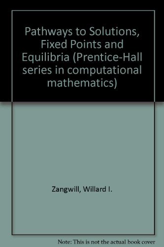 Book Pathways to Solutions, Fixed Points, and Equilibria (Prentice-Hall series in computational mathematics) free