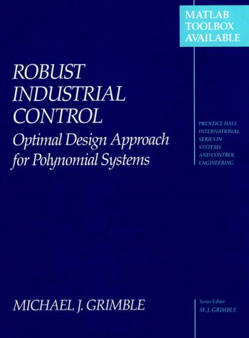 Book Robust Industrial Control: Optimal Design Approach for Polynomial Systems (Prentice Hall International Series in Systems and Control Engineering) free
