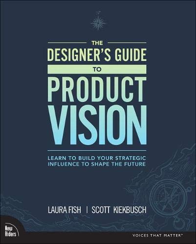 Book The Designer's Guide to Product Vision: Learn to build your strategic influence to shape the future free