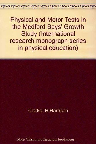 Book Physical and motor tests in the Medford Boy's [i.e. Boys'] Growth Study (International research monograph series in physical education) free