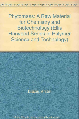 Book Phytomass: A Raw Material For Chemistry And Biotechnology (ellis Horwood Series In Polymer Science And Technology) free