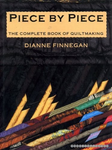 Book Piece by Piece: The Complete Book of Quiltmaking free