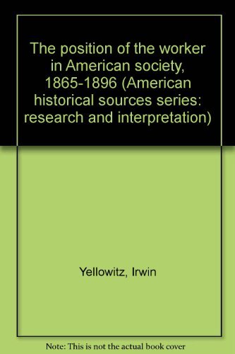 Book The position of the worker in American society, 1865-1896 (American historical sources series: research and interpretation) free
