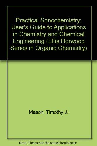 Book Practical Sonochemistry: User's Guide To Applications In Chemistry And Chemical Engineering (ellis Horwood Series In Organic Chemistry) free