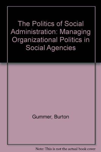 Book The Politics of Social Administration: Managing Organizational Politics in Social Agencies free
