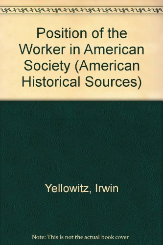 Book Position of the Worker in American Society (American Historical Sources) free