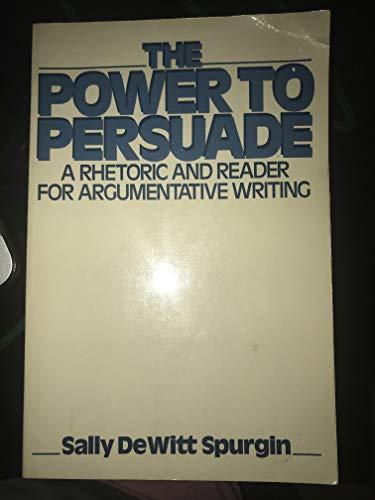 Book The power to persuade: A rhetoric and reader for argumentative writing free