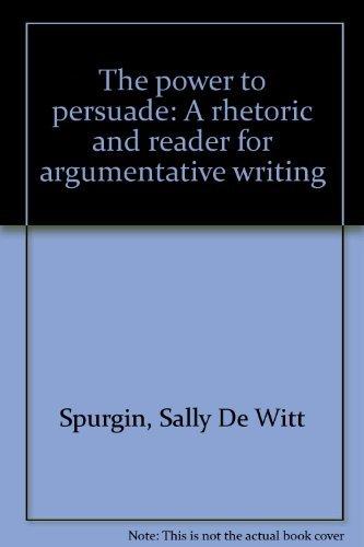 Book The power to persuade: A rhetoric and reader for argumentative writing free