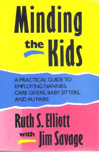 Book Minding the Kids: A Practical Guide to Employing Nannies, Care Givers, Baby Sitters, and Au Pairs free
