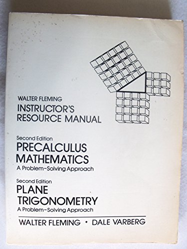 Book Instructor's Resource Manual: Walter Fleming, Second Edition, Precalculus Mathematics, A Problem-solving Approach ; Plane Trigonometry, A Problem-solving Approach free