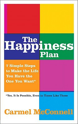 Book The Happiness Plan: 7 Simple Steps to Make the LIfe You Have the One You Want free