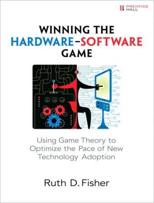 Book Winning the Hardware-Software Game: Using Game Theory to Optimize the Pace of New Technology Adoption free