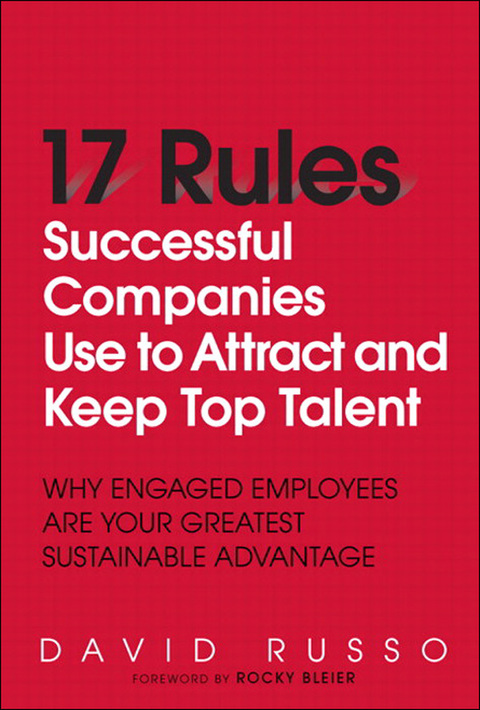 Book 17 Rules Successful Companies Use to Attract and Keep Top Talent: Why Engaged Employees Are Your Greatest Sustainable Advantage free