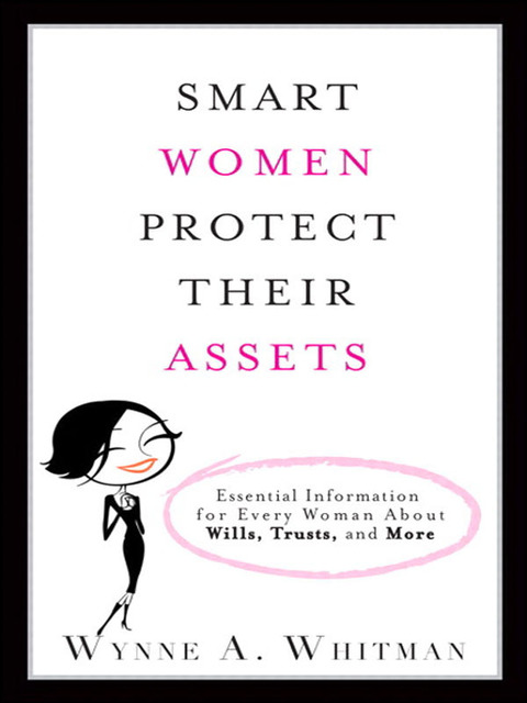 Book Smart Women Protect Their Assets: Essential Information for Every Woman About Wills, Trusts, and More free