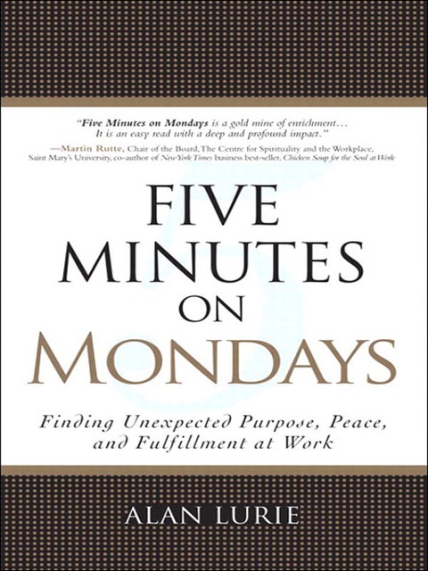 Book Five Minutes on Mondays: Finding Unexpected Purpose, Peace, and Fulfillment at Work free