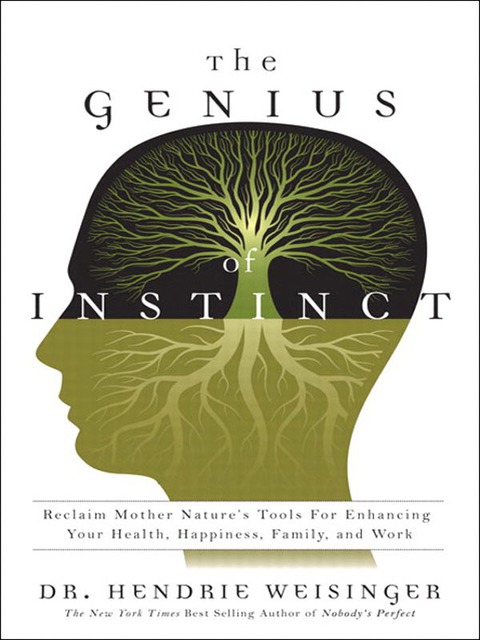 Book Genius of Instinct, The: Reclaim Mother Nature's Tools for Enhancing Your Health, Happiness, Family, and Work free
