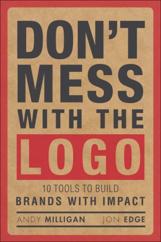 Book Don't Mess With The Logo: Tools To Build Brands With Impact free