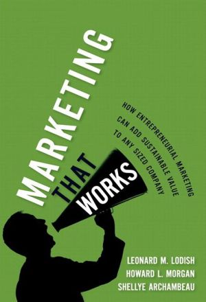 Book Marketing That Works: How Entrepreneurial Marketing Can Add Sustainable Value to Any Sized Company free