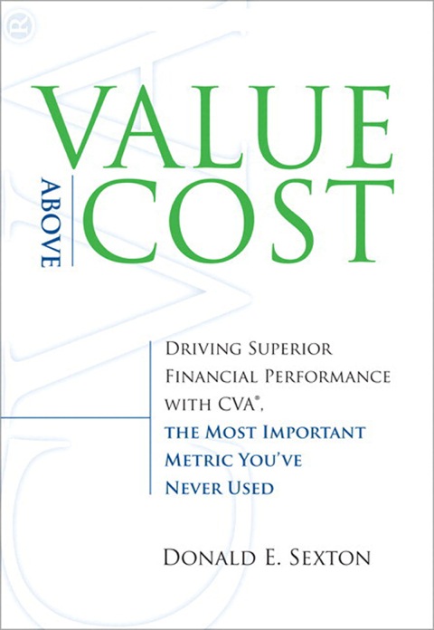 Book Value Above Cost: Driving Superior Financial Performance with CVA, the Most Important Metric You've Never Used free