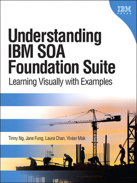 Book Understanding IBM SOA Foundation Suite: Learning Visually with Examples (IBM Press) free