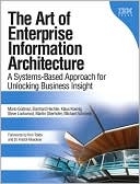 Book Art of Enterprise Information Architecture, The: A Systems-Based Approach for Unlocking Business Insight free