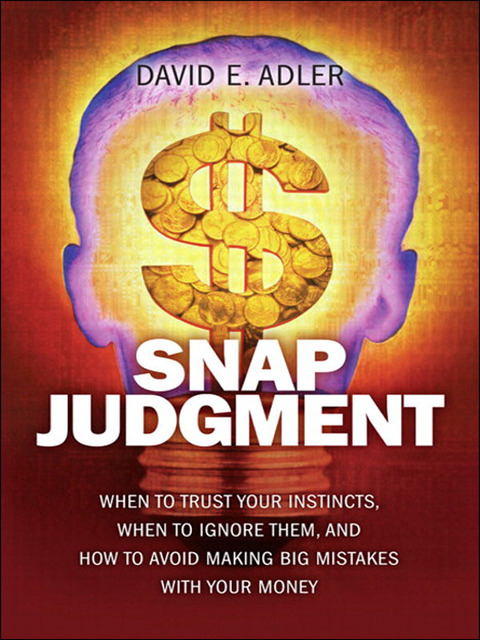 Book Snap Judgment: When to Trust Your Instincts, When to Ignore Them, and How to Avoid Making Big Mistakes with Your Mone free