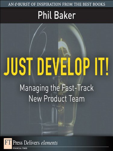 Book Just Develop It!: Managing the Fast-Track New Product Team (FT Press Delivers Elements) free