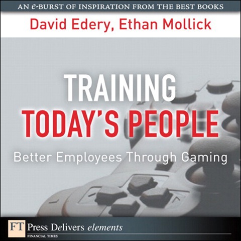 Book Training Today's People: Better Employees Through Gaming (FT Press Delivers Elements) free