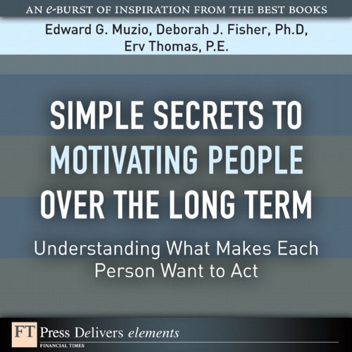 Book Simple Secrets to Motivating People Over the Long Term: Understanding What Makes Each Person Want to Act (FT Press Delivers Shorts) free