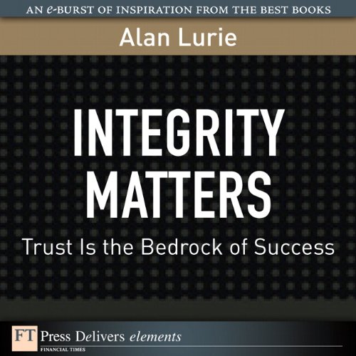Book Integrity Matters: Trust Is the Bedrock of Success (FT Press Delivers Elements) free