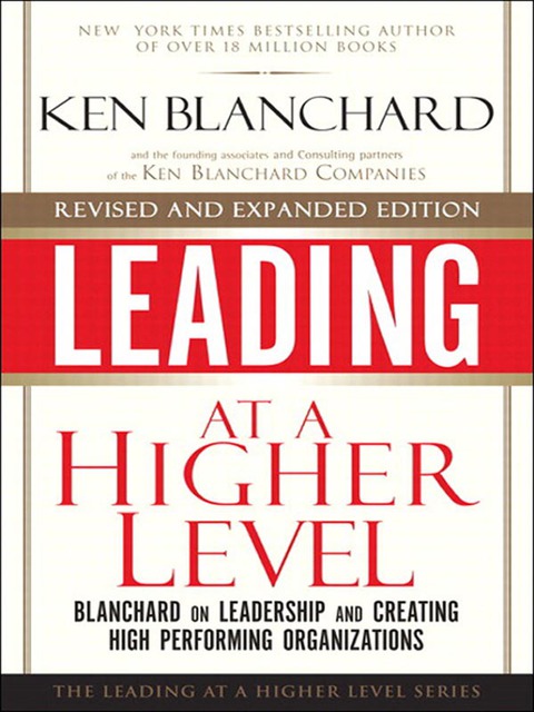 Book Leading at a Higher Level, Revised and Expanded Edition: Blanchard on Leadership and Creating High Performing Organizations free