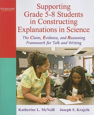 Book Supporting Grade 5-8 Students in Constructing Explanations in Science: The Claim, Evidence, and Reasoning Framework for Talk and Writing free