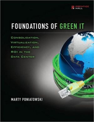 Book Foundation of Green IT: Consolidation, Virtualization, Efficiency, and ROI in the Data Center free