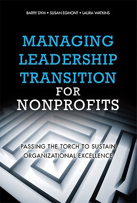 Book Managing Leadership Transition for Nonprofits: Passing the Torch to Sustain Organizational Excellence free