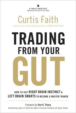 Book Trading from Your Gut: How to Use Right Brain Instinct & Left Brain Smarts to Become a Master Trader free