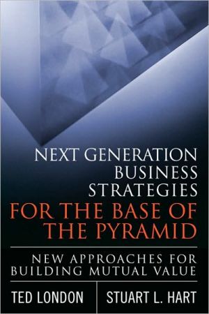 Book Next Generation Business Strategies for the Base of the Pyramid: New Approaches for Building Mutual Value free