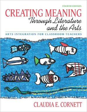 Book Creating Meaning through Literature and the Arts: Arts Integration for Classroom Teachers (4th Edition) free