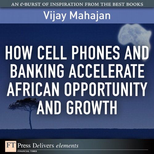 Book How Cell Phones and Banking Accelerate African Opportunity and Growth (FT Press Delivers Elements) free