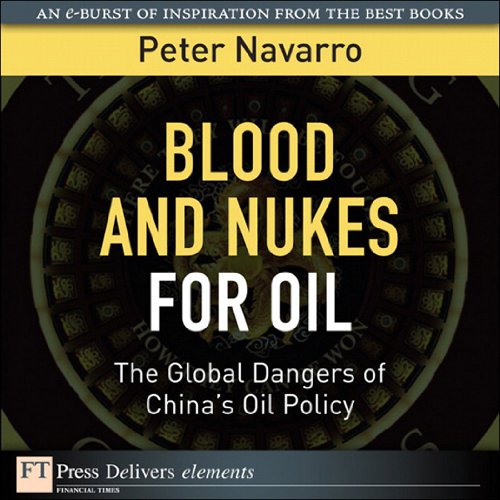 Book Blood and Nukes for Oil: The Global Dangers of China's Oil Policy (FT Press Delivers Elements) free